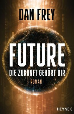Future - Die Zukunft geh?rt dir: Roman, Dan Frey