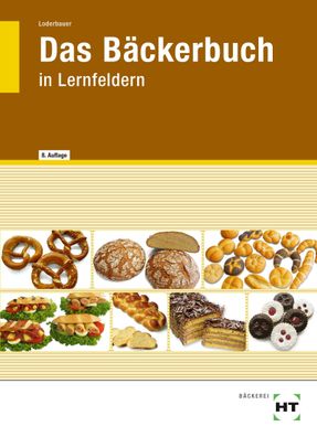 Das B?ckerbuch: in Lernfeldern, Josef Loderbauer
