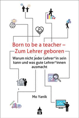 Born to be a teacher - Zum Lehrer geboren: Warum nicht jeder Lehrer\ * in sei ...