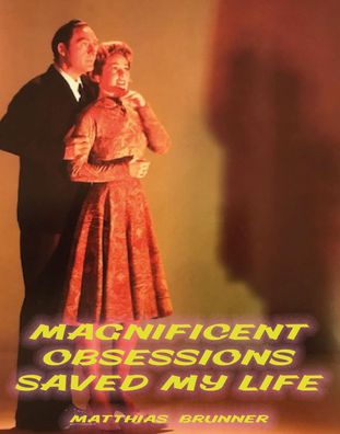 Magnificent Obsessions Saved My Life, Matthias Brunner
