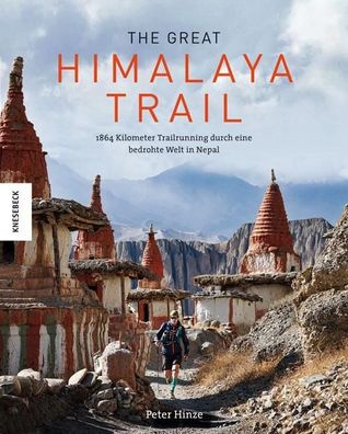 The Great Himalaya Trail: 1864 Kilometer Trailrunning durch eine bedrohte W ...