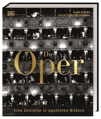 Die Oper: Eine Zeitreise in opulenten Bildern. 400 Jahre Operngeschichte in ...