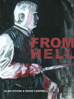 From Hell - New Cover Edition: being a melodrama in sixteen parts, Alan Moo ...