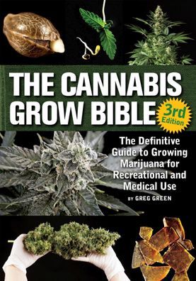 The Cannabis Grow Bible: The Definitive Guide to Growing Marijuana for Recr ...