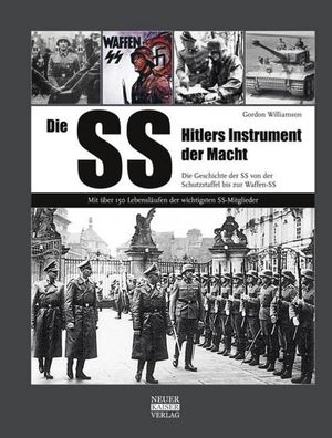 Die SS: Hitlers Instrument der Macht: Die Geschichte der SS von der Schutzs ...