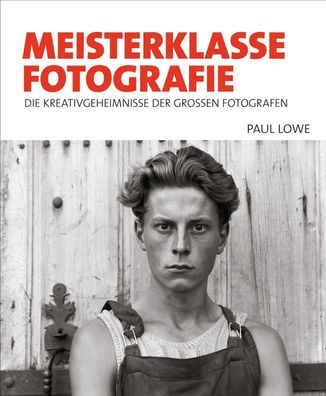 Meisterklasse Fotografie: Die Kreativgeheimnisse der gro?en Fotografen, Pau ...