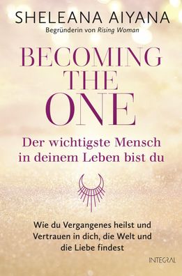Becoming the One - Der wichtigste Mensch in deinem Leben bist du, Sheleana ...