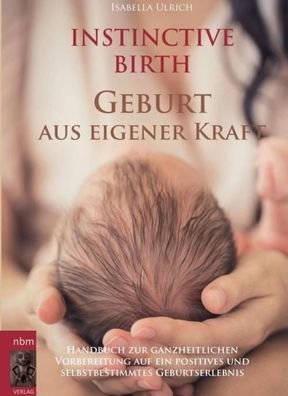 Instinctive BIRTH - Geburt aus eigener Kraft, Isabella Ulrich
