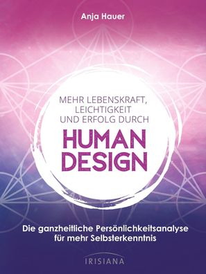 Mehr Lebenskraft, Leichtigkeit und Erfolg durch Human Design, Anja Hauer