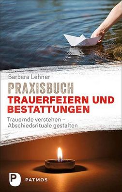 Praxisbuch Trauerfeiern und Bestattungen, Barbara Lehner