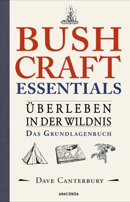 Bushcraft Essentials. ?berleben in der Wildnis. Das Grundlagenbuch, Dave Ca ...