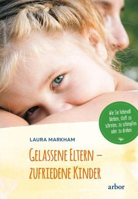 Gelassene Eltern - zufriedene Kinder, Laura Markham