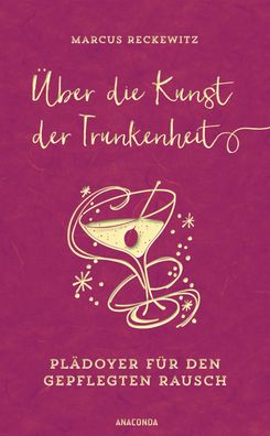 ber die Kunst der Trunkenheit (Wein, Bier, Cocktails, Barkultur), Marcus R ...