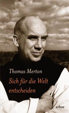 Sich f?r die Welt entscheiden, Thomas Merton