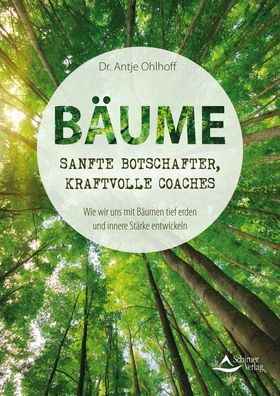 B?ume - sanfte Botschafter, kraftvolle Coaches, Antje Ohlhoff