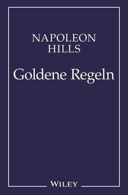Napoleon Hill's Goldene Regeln, Napoleon Hill