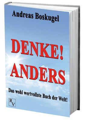 DENKE! ANDERS - Das wohl wertvollste Buch der Welt!, Andreas Boskugel
