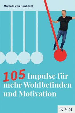 105 Impulse f?r mehr Wohlbefinden und Motivation, Michael von Kunhardt