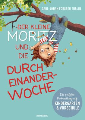 Der kleine Moritz und die Durcheinander-Woche, Carl-Johan Forss?n Ehrlin