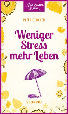 Weniger Stress - mehr Leben, Peter Glocker