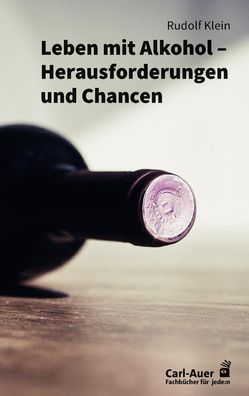 Leben mit Alkohol - Herausforderungen und Chancen, Rudolf Klein