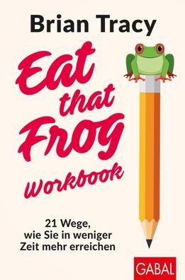 Eat that Frog - Workbook, Brian Tracy
