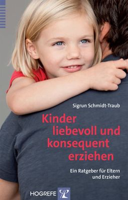 Kinder liebevoll und konsequent erziehen, Sigrun Schmidt-Traub