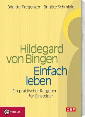 Hildegard von Bingen. Einfach Leben, Brigitte Pregenzer