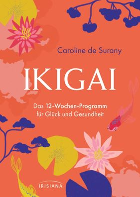 Ikigai - Das 12-Wochen-Programm f?r Gl?ck und Gesundheit, Caroline de Surany