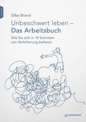 Unbeschwert leben - das Arbeitsbuch, Silke Brand