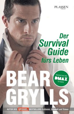 Der Survival-Guide f?rs Leben, Bear Grylls