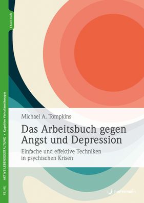 Das Arbeitsbuch gegen Angst und Depression, Michael A. Tompkins