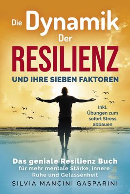 Die Dynamik der Resilienz und ihre sieben Faktoren, Silvia Mancini Gasparini