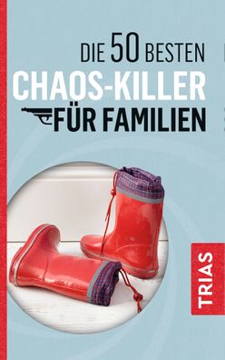 Die 50 besten Chaos-Killer f?r Familien, Rita Schilke