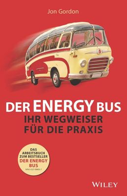 Der Energy Bus - Ihr Wegweiser f?r die Praxis, Jon Gordon