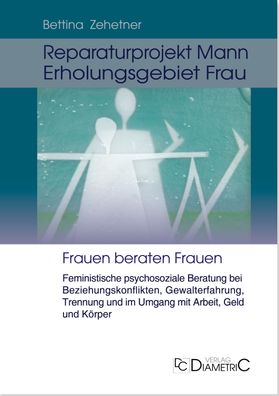 Reparaturprojekt Mann - Erholungsgebiet Frau: Feministische psychosoziale B ...