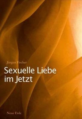 Sexuelle Liebe im Jetzt, J?rgen Fischer