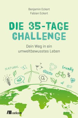 Die 35-Tage-Challenge: Dein Weg in ein umweltbewusstes Leben, Benjamin Ecke ...