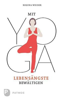 Mit Yoga Lebens?ngste bew?ltigen, Regina Weiser