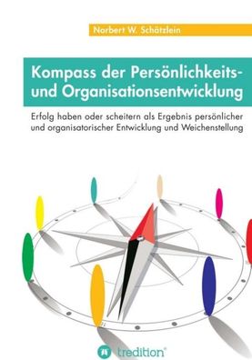 Kompass der Pers?nlichkeits- und Organisationsentwicklung, Norbert W. Sch?t ...
