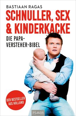 Schnuller, Sex & Kinderkacke - Die Papa-Versteherbibel, Bastiaan Ragas