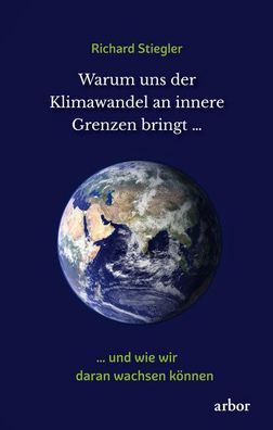 Warum uns der Klimawandel an innere Grenzen bringt ..., Richard Stiegler