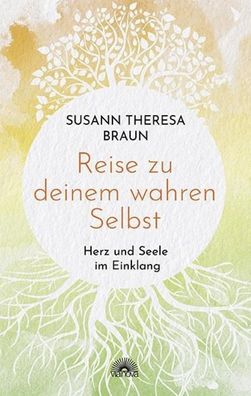 Reise zu deinem wahren Selbst, Susann Theresa Braun