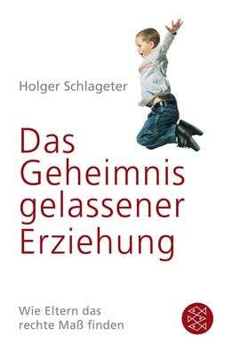 Das Geheimnis gelassener Erziehung, Holger Schlageter