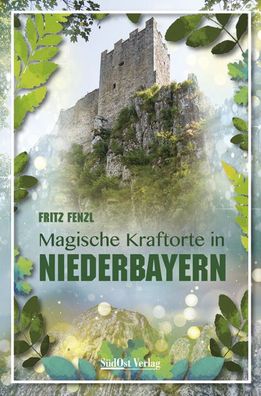 Magische Kraftorte in Niederbayern, Fritz Fenzl