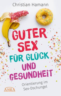 Guter Sex f?r Gl?ck und Gesundheit, Christian Hamann
