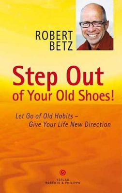 Step Out of Your Old Shoes!, Robert T. Betz