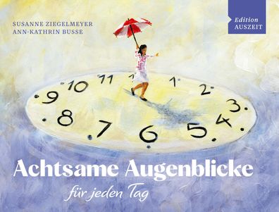Achtsame Augenblicke f?r jeden Tag, Ann-Kathrin Busse