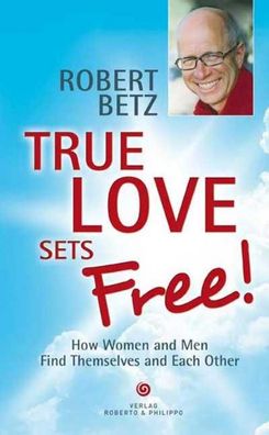 True love sets free!, Robert T. Betz