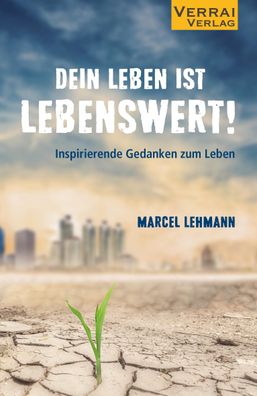 DEIN LEBEN IST Lebenswert!, Marcel Lehmann
